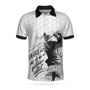 Fahre Es Als Ob Du Es Gestohlen Hättest German Golf Men's Polo Shirt S-5XL