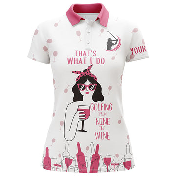Custom Funny Women Golf Polo Shirt Custom That's What I Do, Golfing From Nine To Wine Pink Shirt For Women's Polo Shirts S-5XL