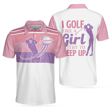I Golf Like A Girl Try To Keep Up V2 Short Sleeve Men's Polo Shirt S-5XL