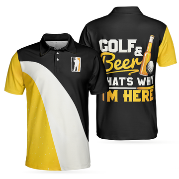 Golf And Beer That's Why I'm Here Sporty Shirt Best Golf Men's Polo Shirt