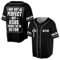 Personalized Name Jesus I May Not Be Perfect 3D Baseball Jersey Size S-5XL