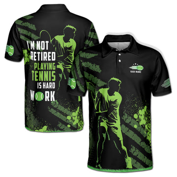 Customized I'm Not Retired Playing Tennis Is Hard Work Men's Polo S-5XL