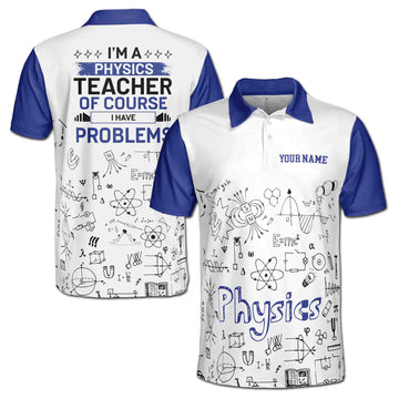 Custom Name Funny Physics Teacher Have Problems Men's Polo Shirt S-5XL
