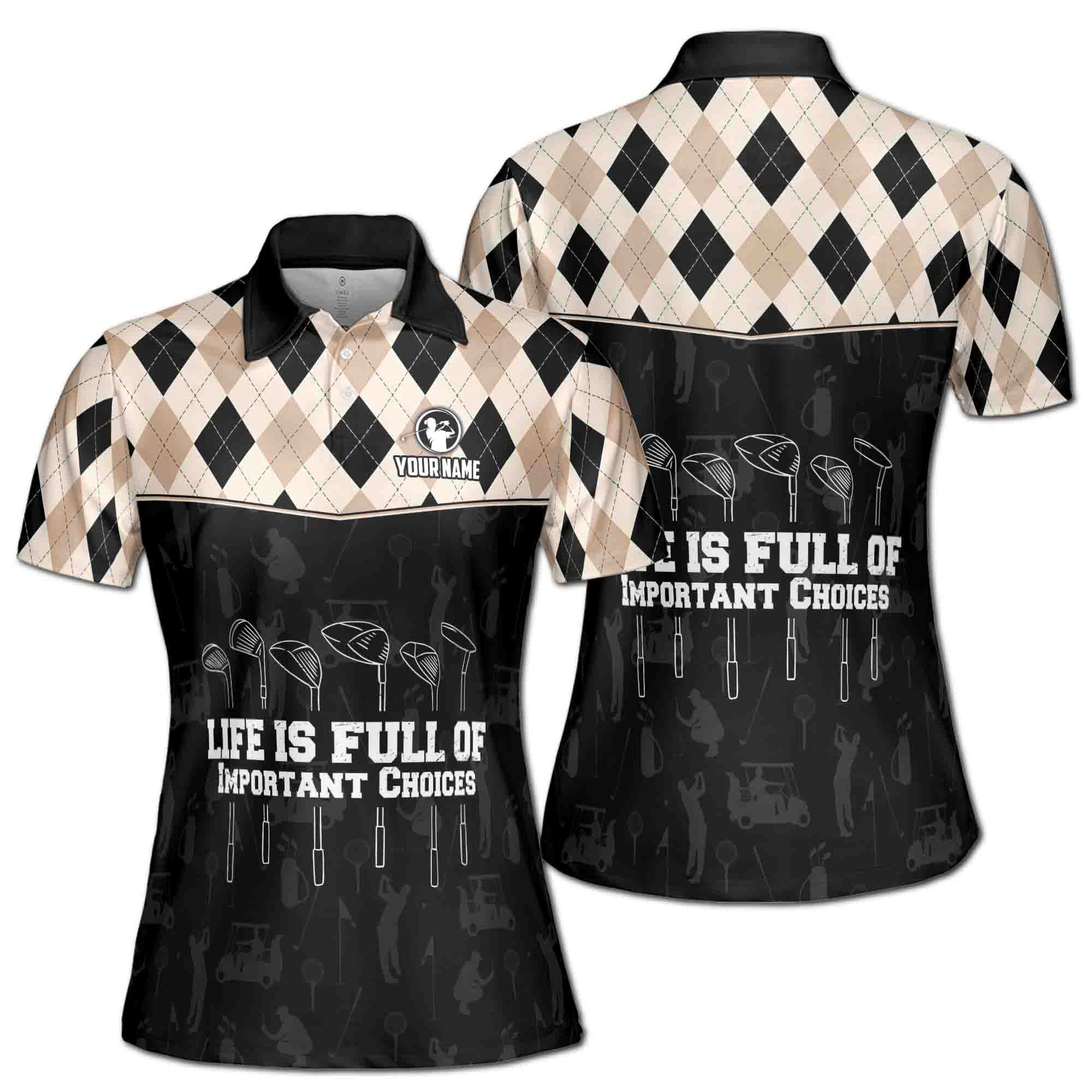 Custom Argyle Golf Life Is Full Of Important Choices Women's Polo Shirt S-5XL