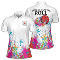 Custom Color Spatter This Is How We Roll Bowling Women's Polo Shirt S-5XL