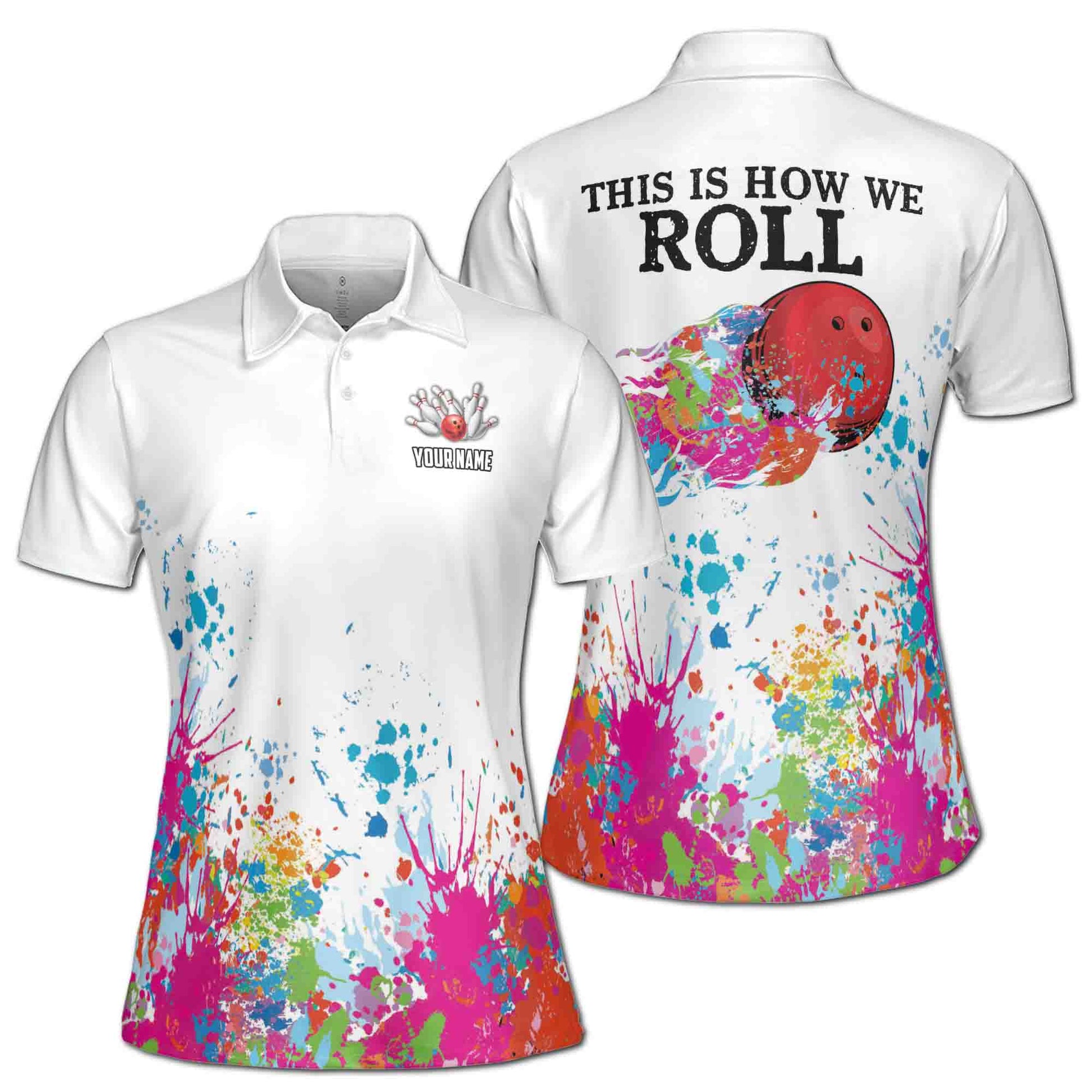 Custom Color Spatter This Is How We Roll Bowling Women's Polo Shirt S-5XL