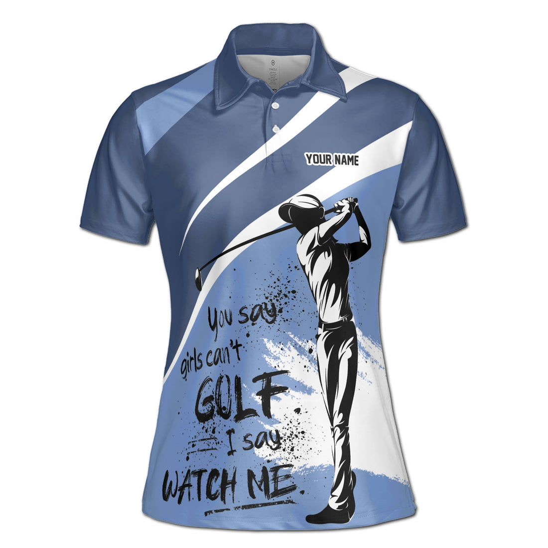 Custom You Say Girls Can't Golf I Say Watch Me Women's Polo Shirt S-5XL