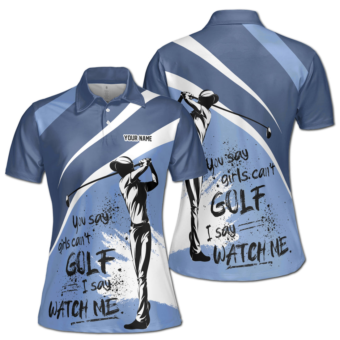 Custom You Say Girls Can't Golf I Say Watch Me Women's Polo Shirt S-5XL