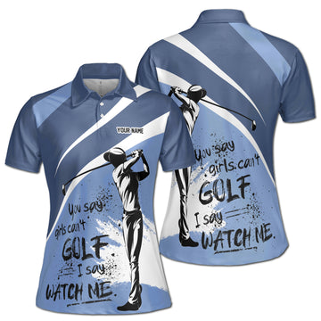 Custom You Say Girls Can't Golf I Say Watch Me Women's Polo Shirt S-5XL