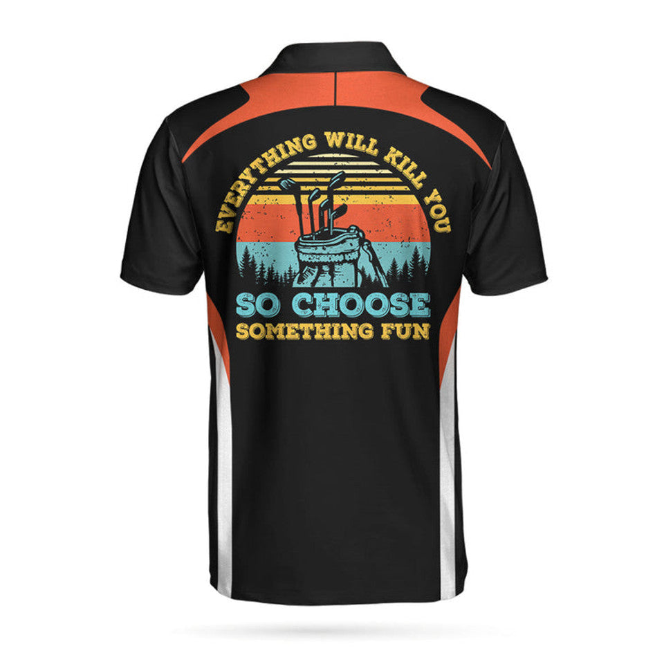 Everything Will Kill You So Choose Something Fun Men's Polo Shirt S-5XL