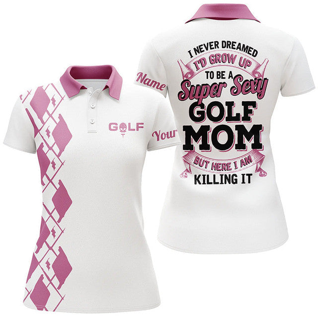 Custom Funny I Never Dreamed to Be a Super Sexy Golf Mom Women's Polo Shirts S-5XL