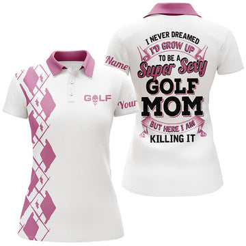 Custom Funny I Never Dreamed to Be a Super Sexy Golf Mom Women's Polo Shirts S-5XL