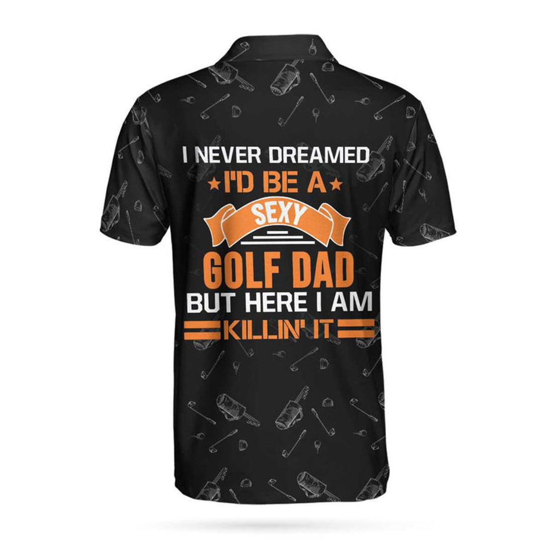 Sexy Golf Dad I Never Dreamed I'd Be Men's Polo Shirt S-5XL