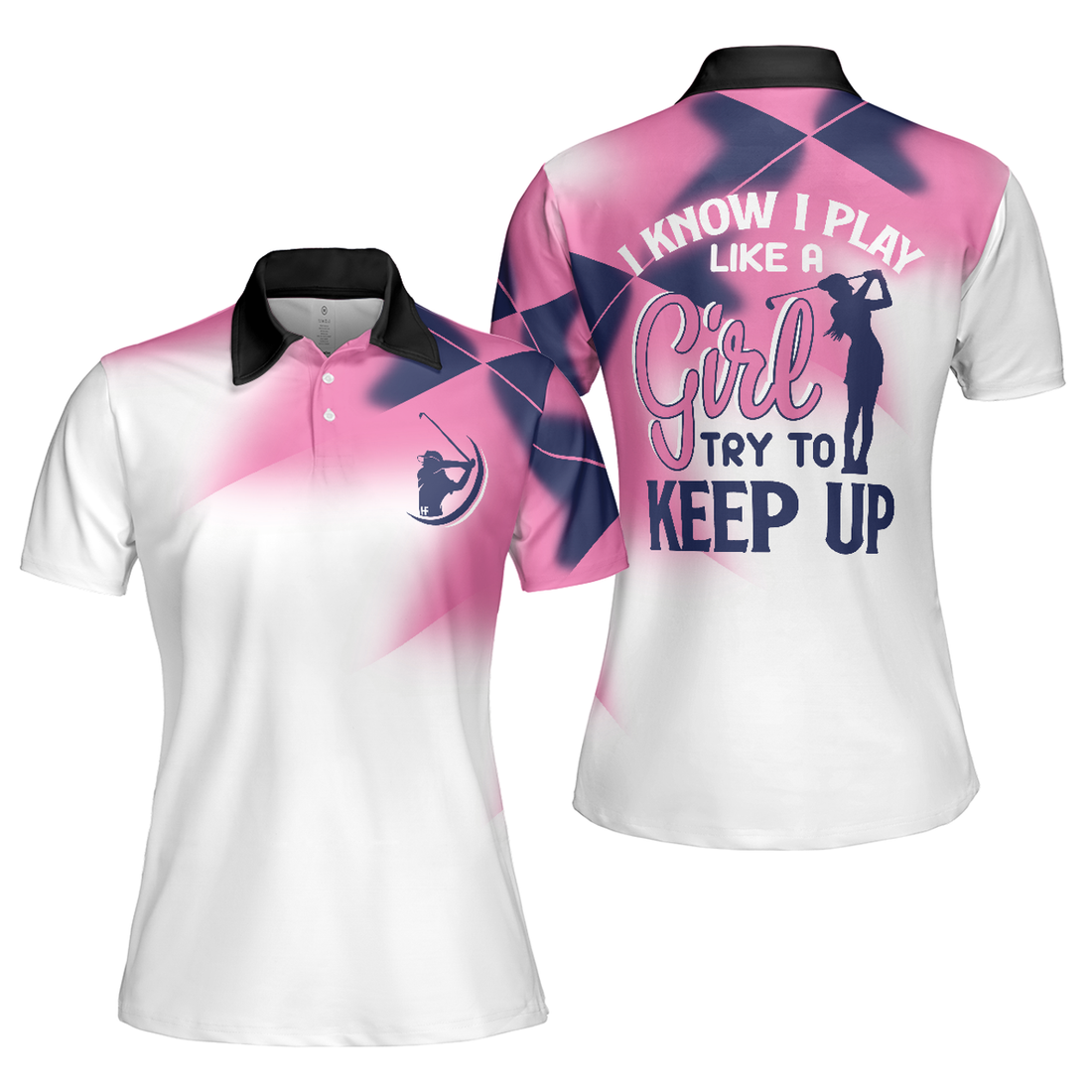 I Know I Play Like A Girl Try To Keep Up Golf Short Sleeve Women's Polo Shirts S-5XL