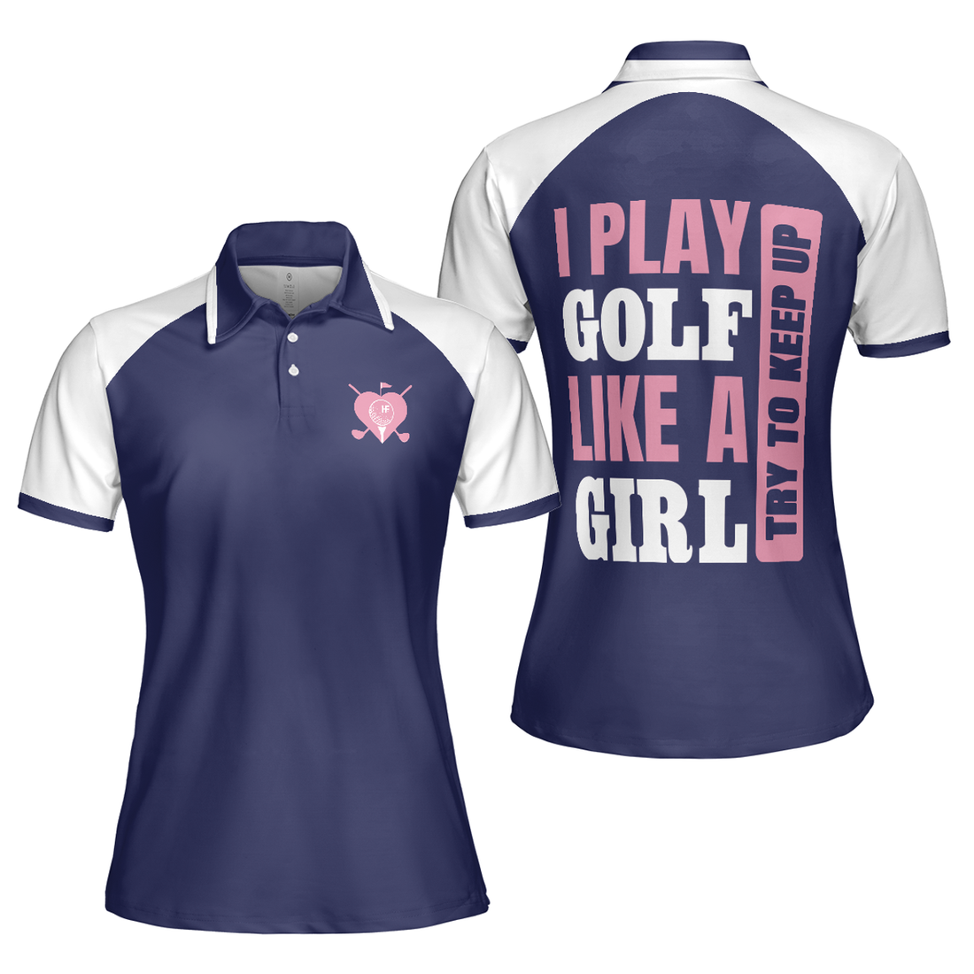 I Play Golf Like A Girl Try To Keep Up Navy Shirt Women's Polo Shirts S-5XL