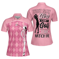 You Say Girl Can't Golf I Say Watch Me Golf Ladies Women's Polo Shirts S-5XL