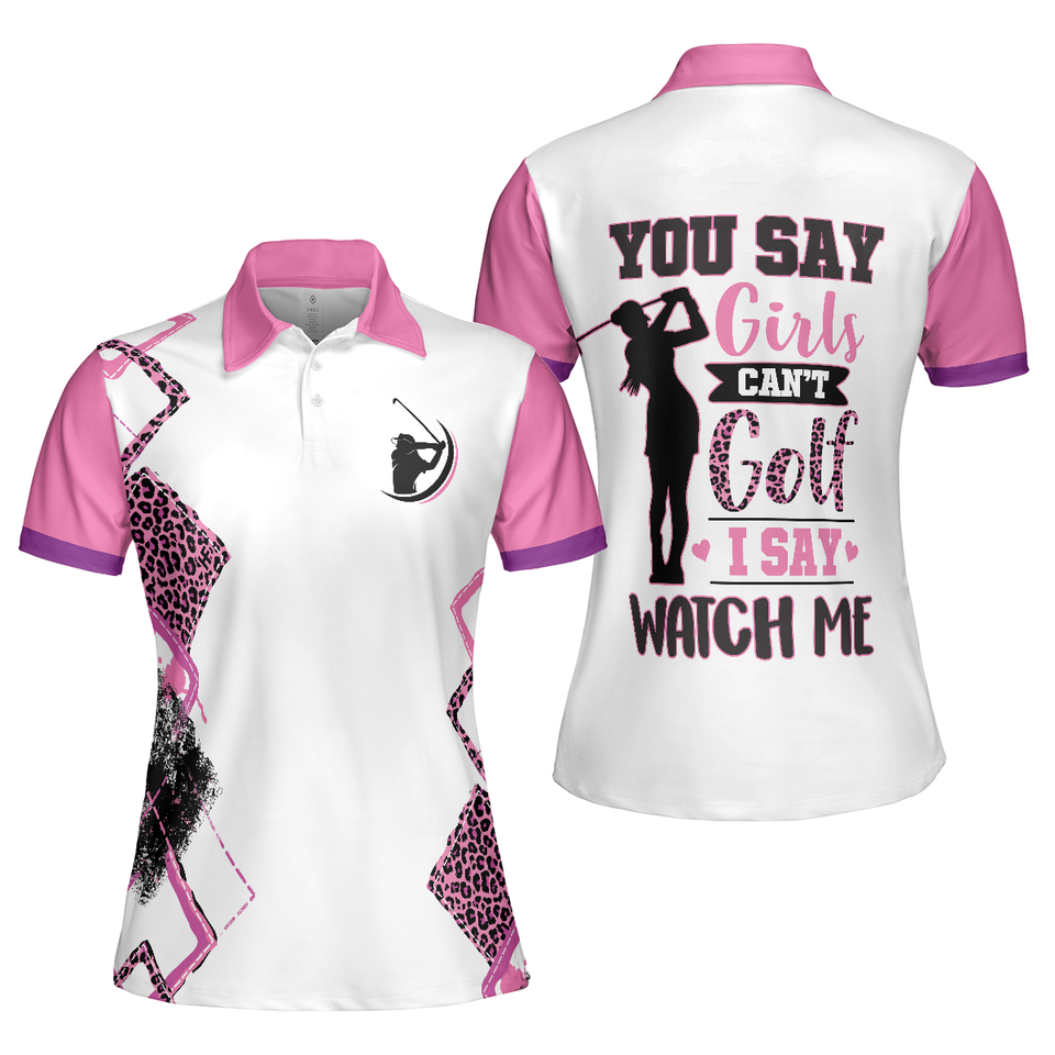You Say Girls Can't Golf I Say Golf Perfect Gift Women's Polo Shirts S-5XL