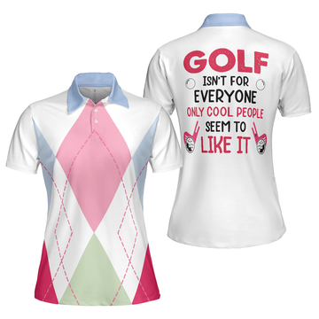 Golf Isn't for Everyone Only Cool People Like It Short Women's Polo Shirts S-5XL